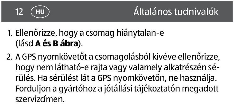 A GPS nyomkövetőt a csomagolásból kivéve ellenőrizze, hogy nem látható-e rajta