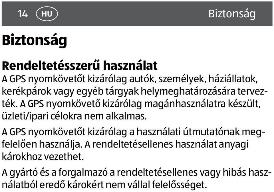 A GPS nyomkövető kizárólag magánhasználatra készült, üzleti/ipari célokra nem alkalmas.