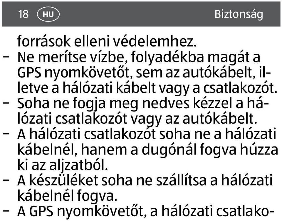 csatlakozót. Soha ne fogja meg nedves kézzel a hálózati csatlakozót vagy az autókábelt.