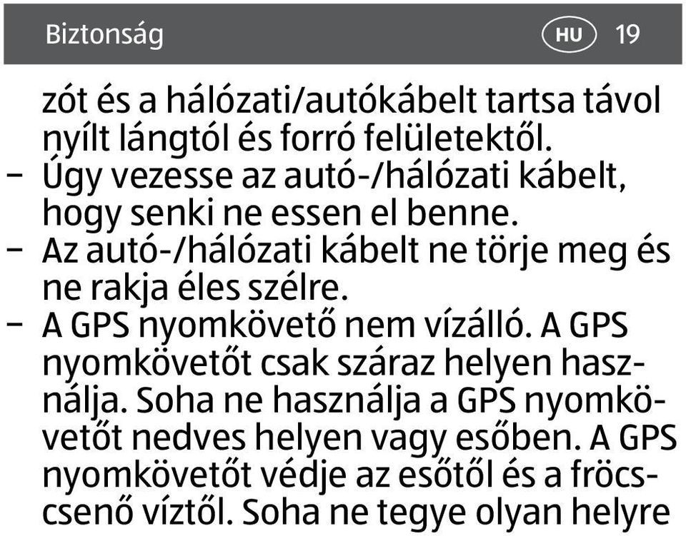 Az autó-/hálózati kábelt ne törje meg és ne rakja éles szélre. A GPS nyomkövető nem vízálló.