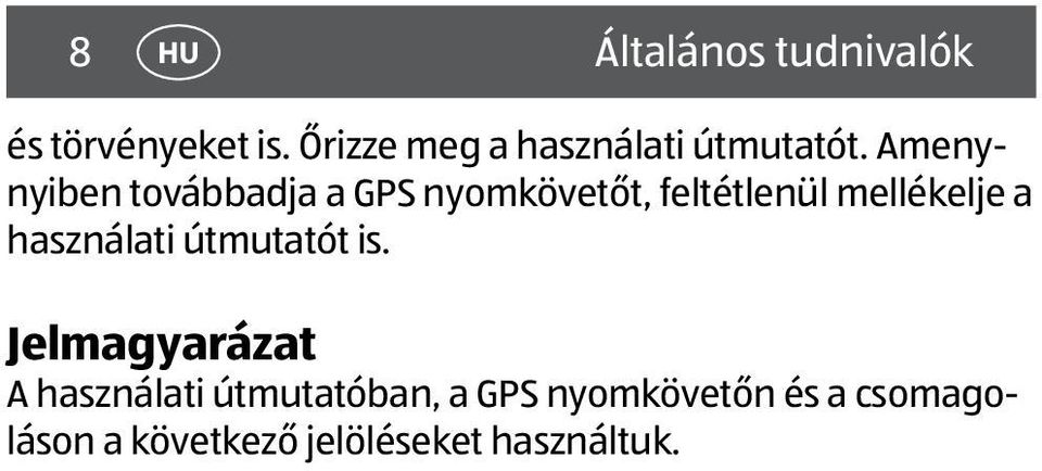 Amenynyiben továbbadja a GPS nyomkövetőt, feltétlenül mellékelje a