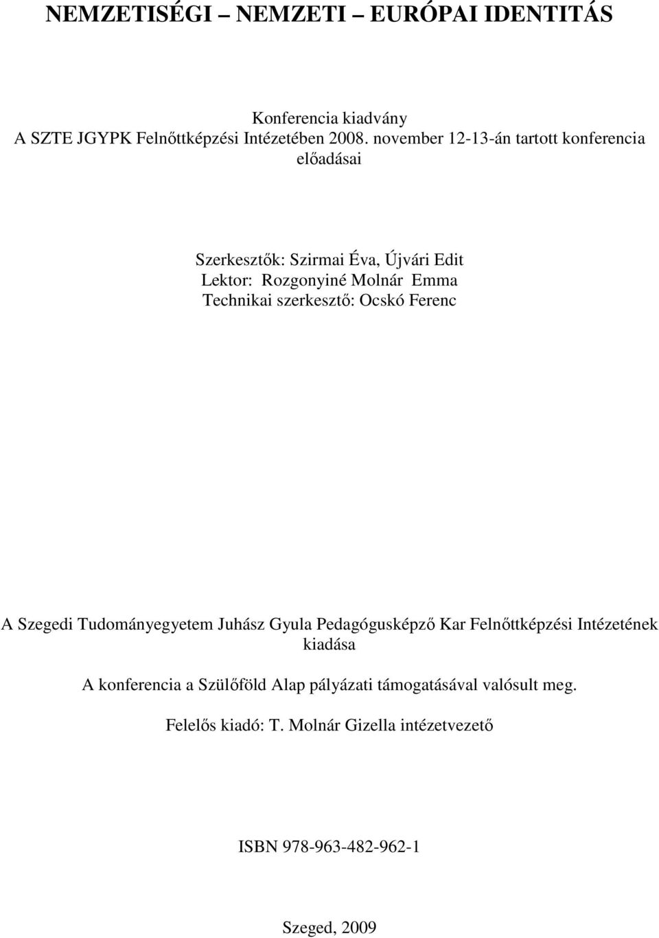 Technikai szerkesztı: Ocskó Ferenc A Szegedi Tudományegyetem Juhász Gyula Pedagógusképzı Kar Felnıttképzési Intézetének