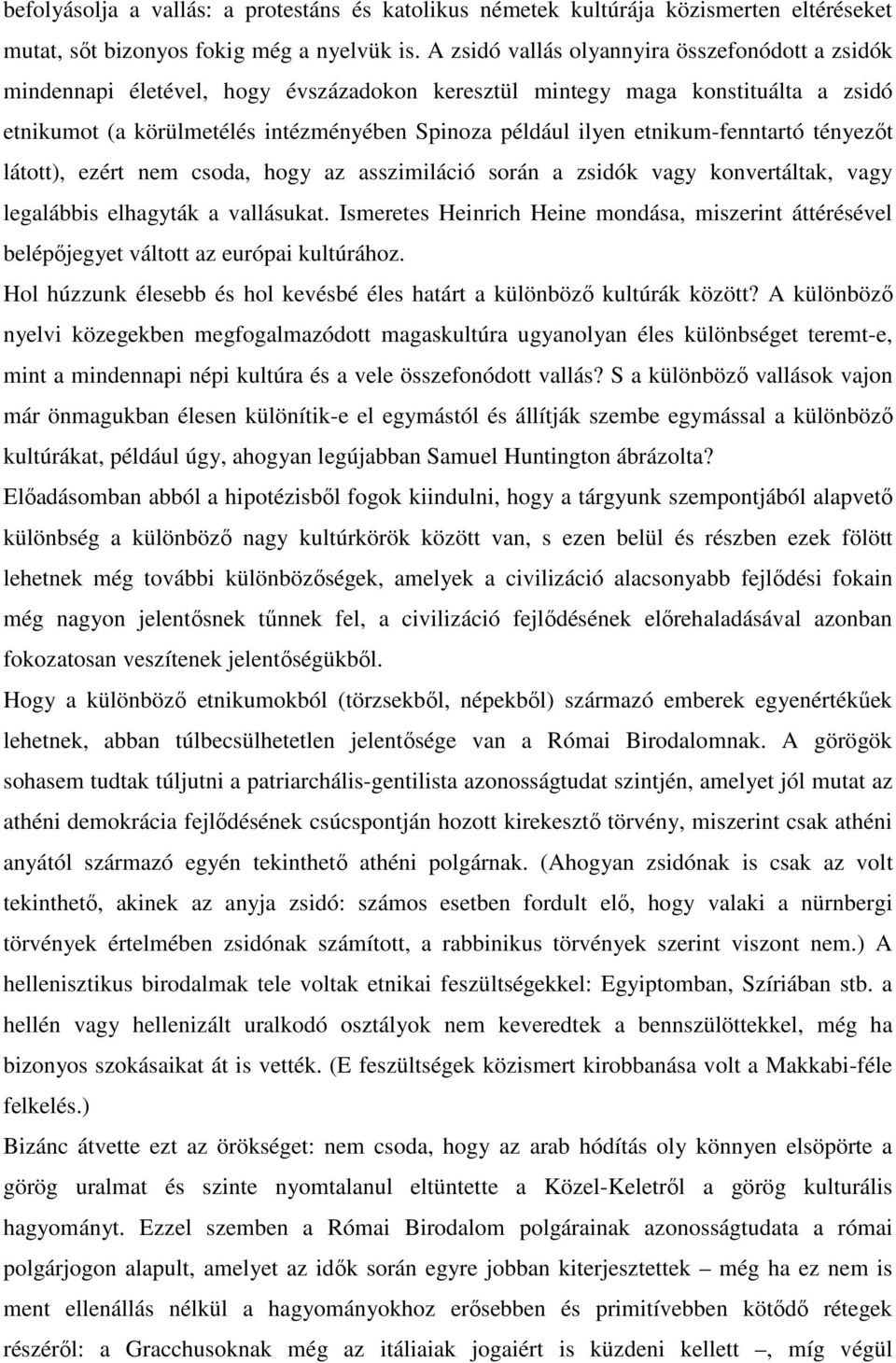 etnikum-fenntartó tényezıt látott), ezért nem csoda, hogy az asszimiláció során a zsidók vagy konvertáltak, vagy legalábbis elhagyták a vallásukat.