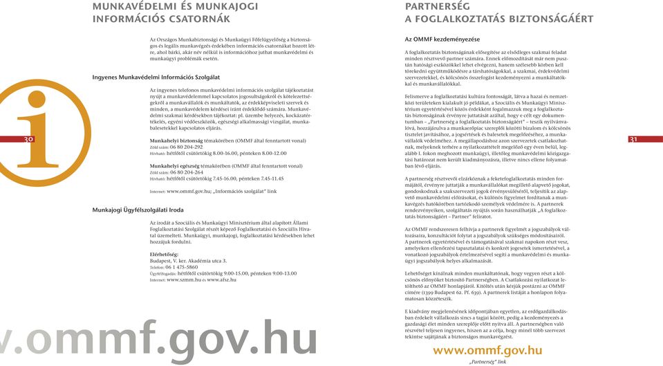 Ingyenes Munkavédelmi Információs Szolgálat Az ingyenes telefonos munkavédelmi információs szolgálat tájékoztatást nyújt a munkavédelemmel kapcsolatos jogosultságokról és kötelezettségekről a