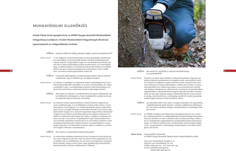 37 éve dolgozok a munkavédelemben, jó ideje igazságügyi munkavédelmi szakértőként, és ötvennél több halálos erdészeti munkabalesetnél voltam szakértő.