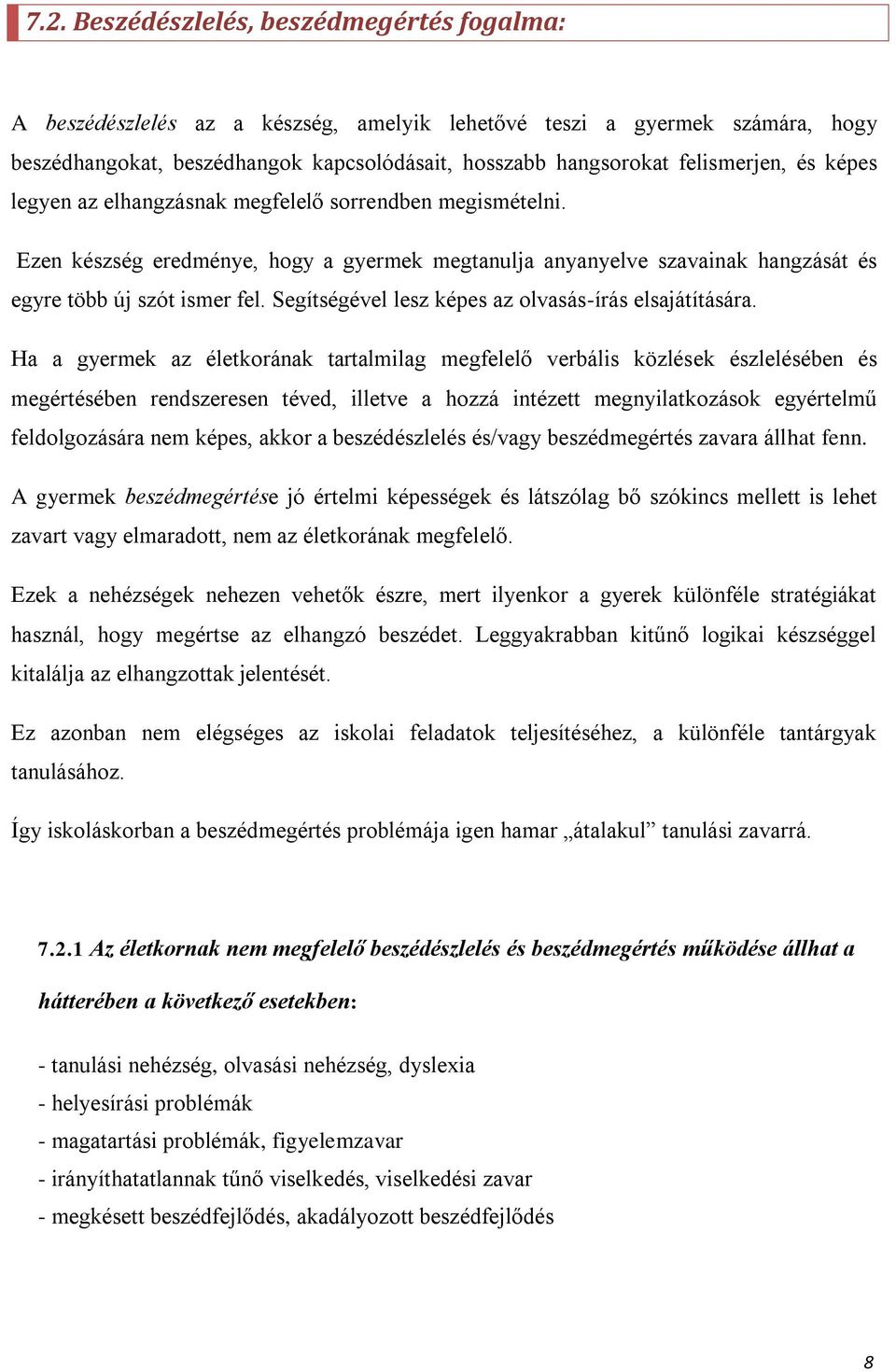 Segítségével lesz képes az olvasás-írás elsajátítására.
