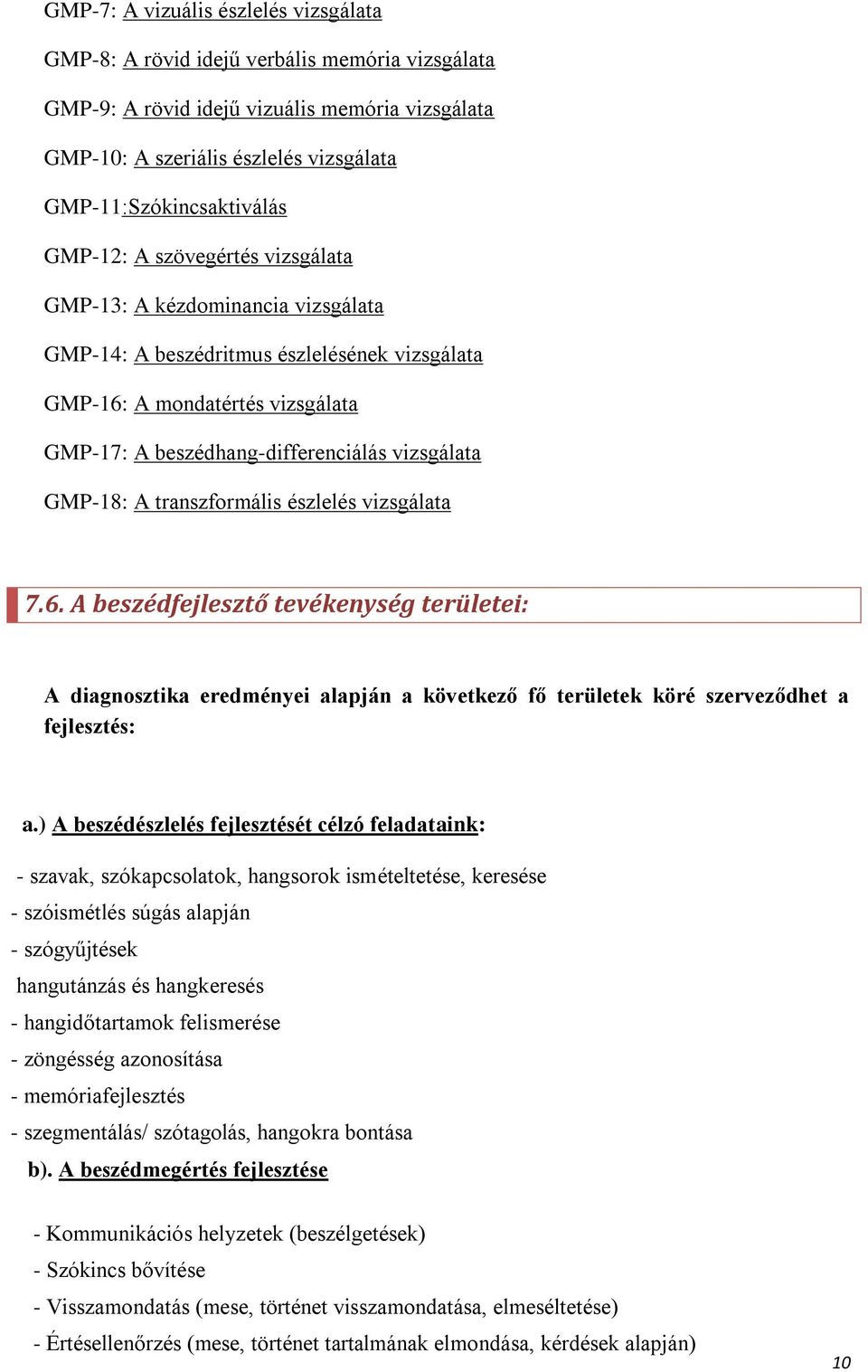 beszédhang-differenciálás vizsgálata GMP-18: A transzformális észlelés vizsgálata 7.6.