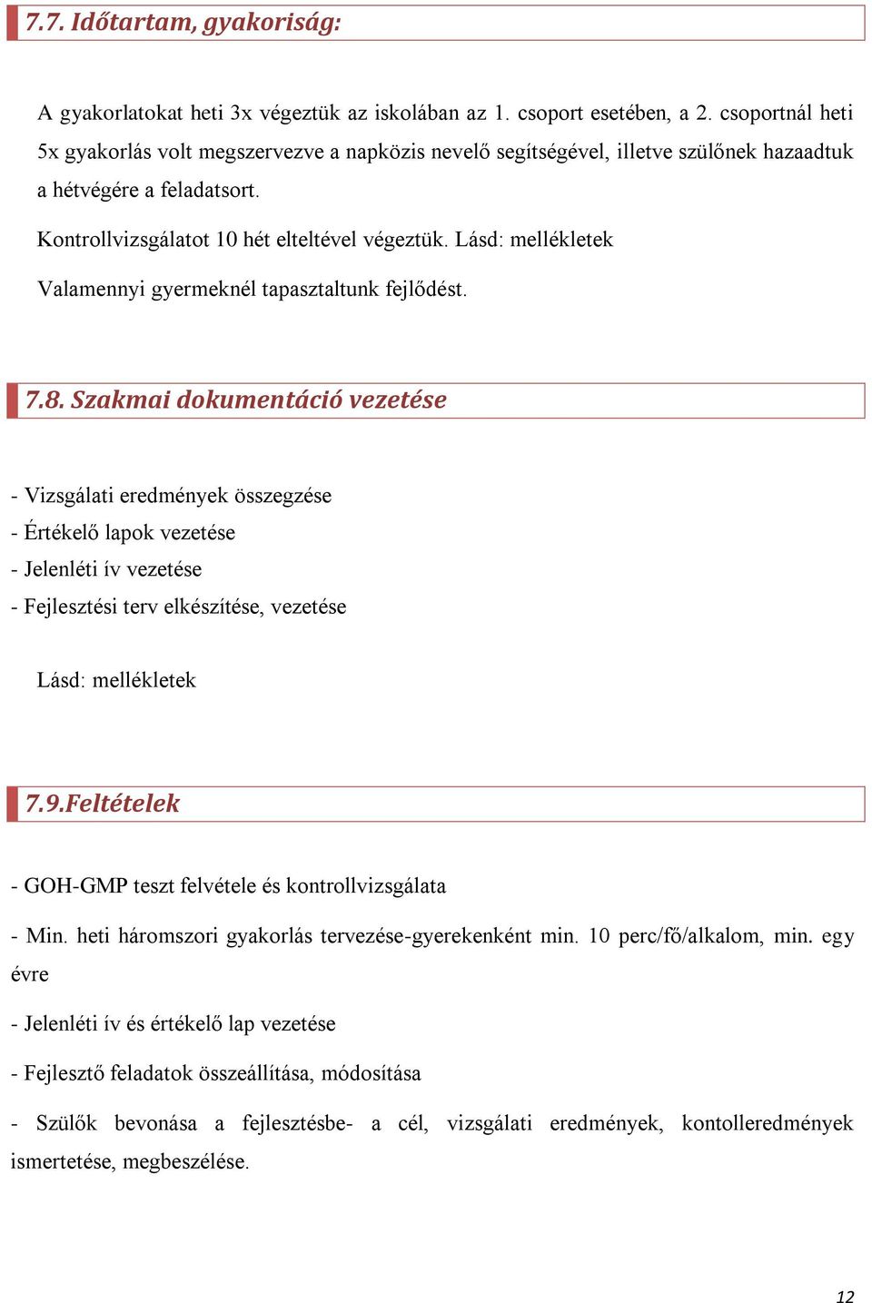 Lásd: mellékletek Valamennyi gyermeknél tapasztaltunk fejlődést. 7.8.