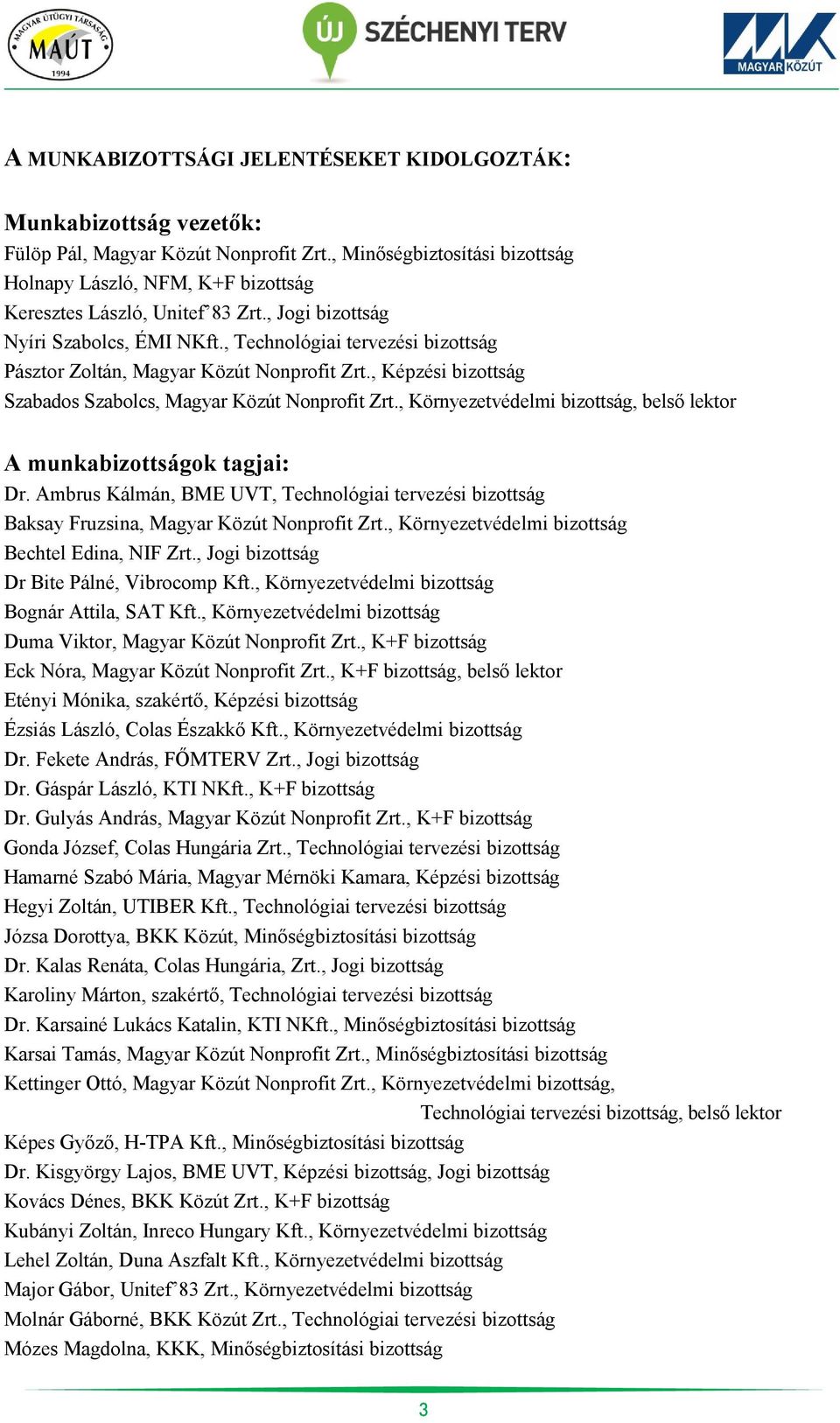 , Technológiai tervezési bizottság Pásztor Zoltán, Magyar Közút Nonprofit Zrt., Képzési bizottság Szabados Szabolcs, Magyar Közút Nonprofit Zrt.