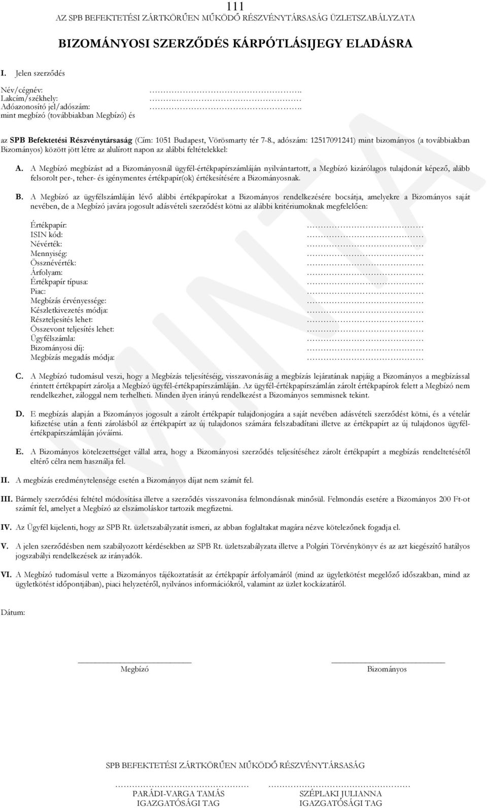 , adószám: 12517091241) mint bizományos (a továbbiakban Bizományos) között jött létre az alulírott napon az alábbi feltételekkel: A.