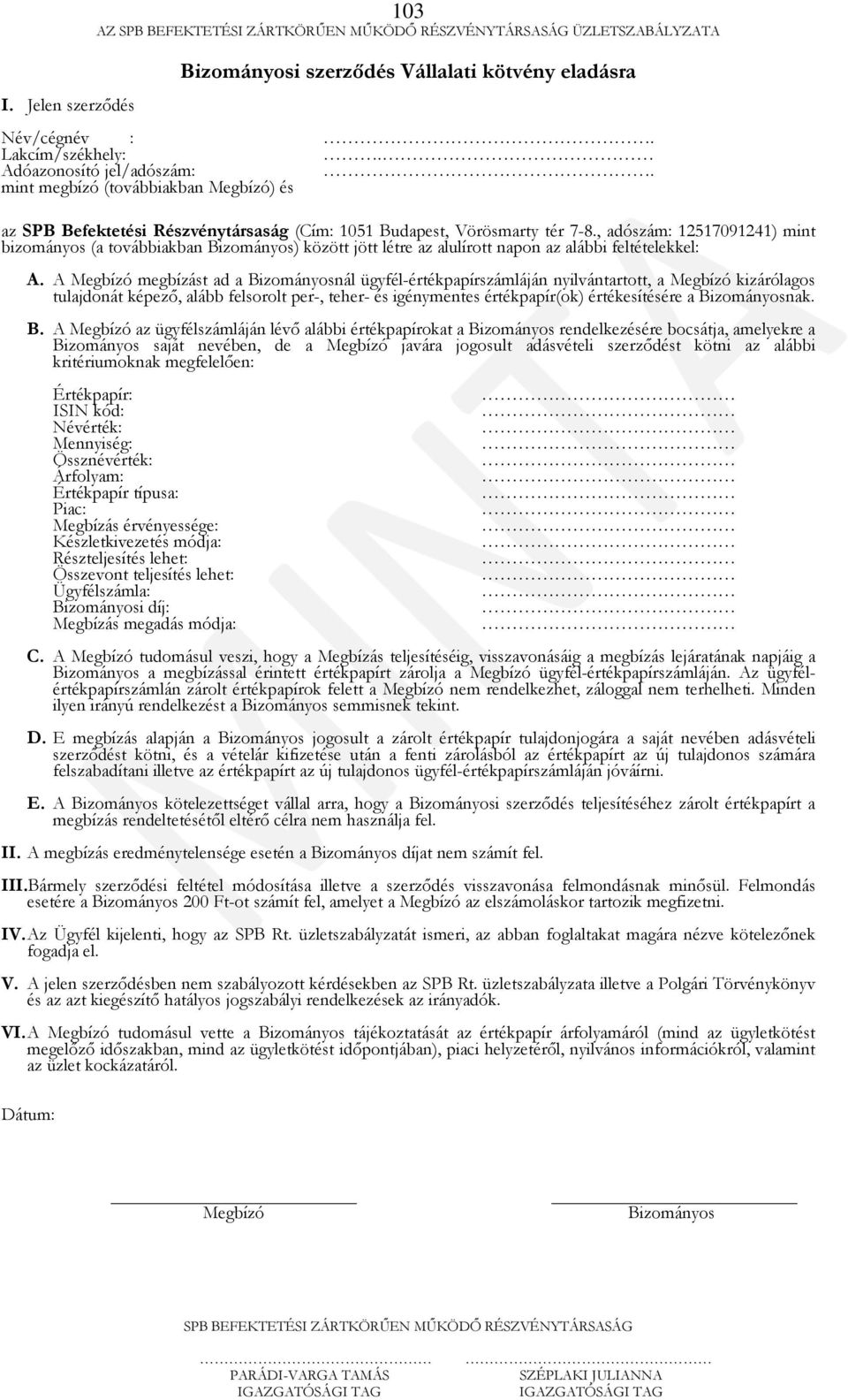 , adószám: 12517091241) mint bizományos (a továbbiakban Bizományos) között jött létre az alulírott napon az alábbi feltételekkel: A.