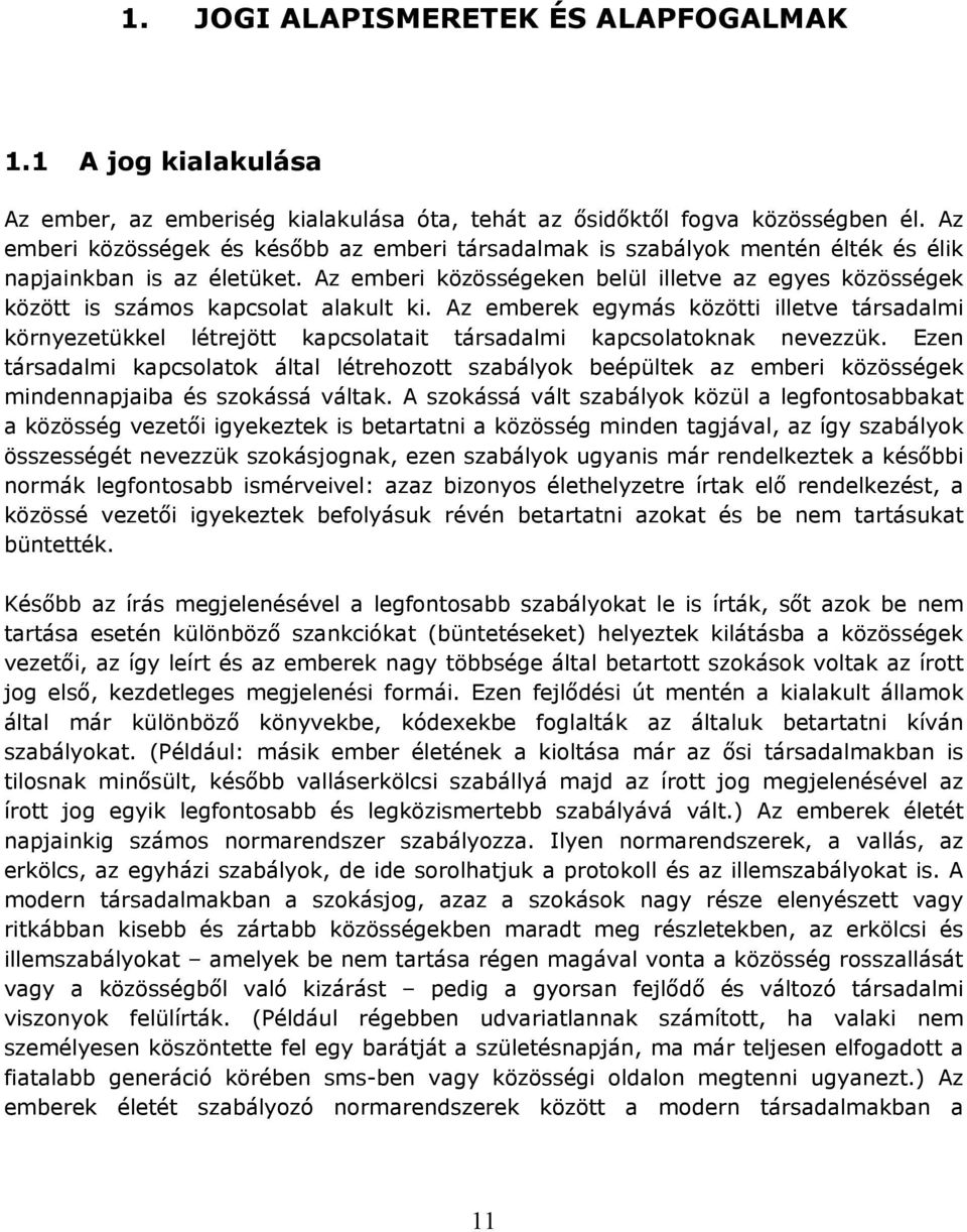 Az emberi közösségeken belül illetve az egyes közösségek között is számos kapcsolat alakult ki.