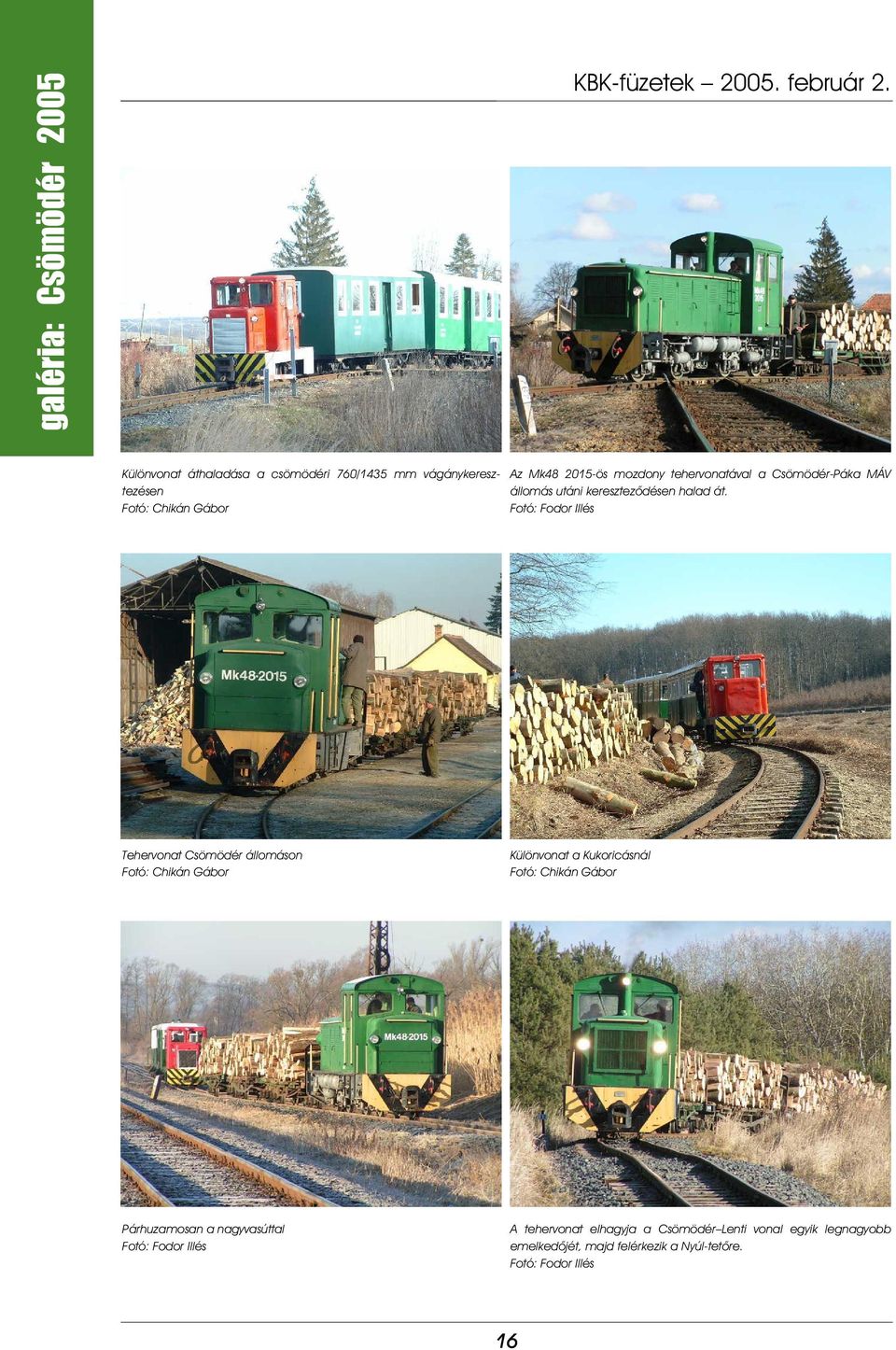 Csömödér-Páka MÁV állomás utáni keresztezõdésen halad át.