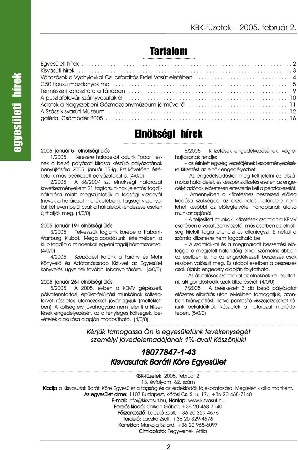 ...................................................10 Adatok a Nagyszebeni Gõzmozdonymúzeum jármûveirõl................................11 A Szász Kisvasúti Múzeum.........................................................12 galéria: Csömödér 2005.