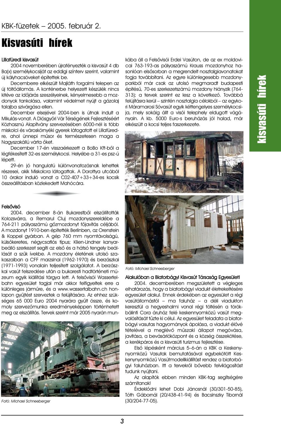 A konténerbe helyezett készülék nincs kitéve az idõjárás szeszélyeinek, kényelmesebb a mozdonyok tankolása, valamint védelmet nyújt a gázolaj talajba szivárgása ellen.