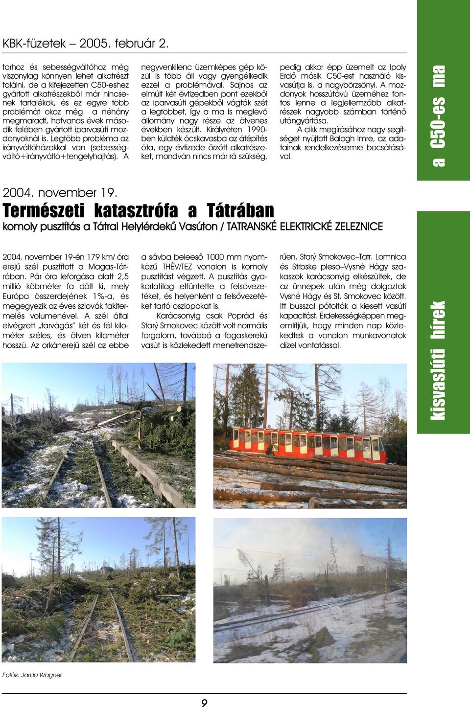 A negyvenkilenc üzemképes gép közül is több áll vagy gyengélkedik ezzel a problémával.