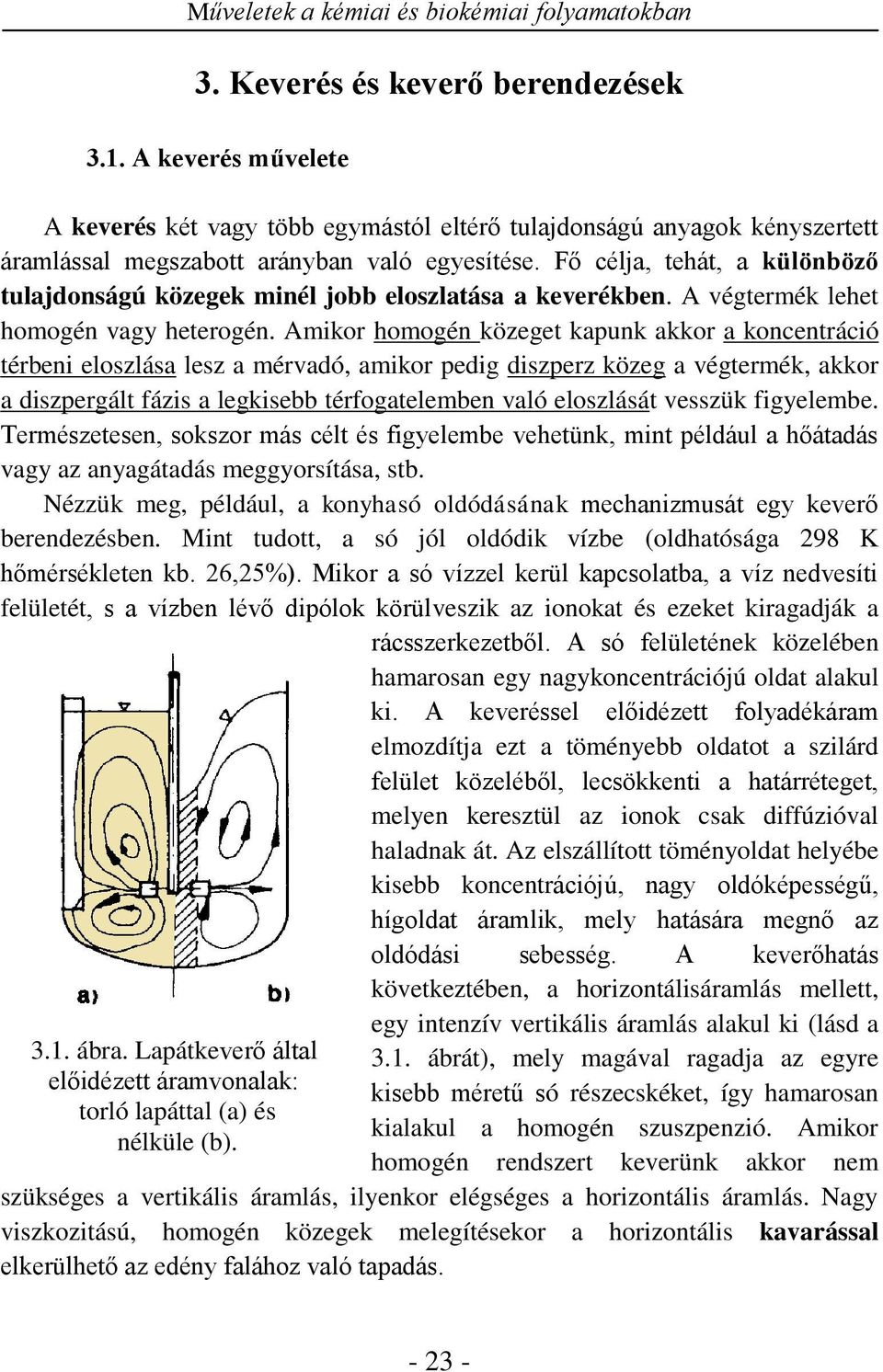 Fő céla, tehát, a ülönböző tuladonságú özege minél obb eloszlatása a everében. A végtermé lehet homogén vagy heterogén.