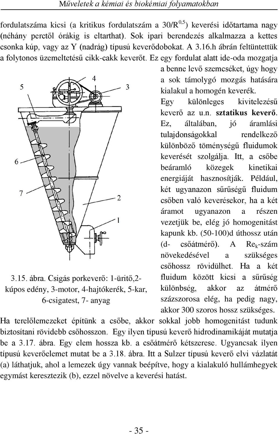 Ez egy fordulat alatt ide-oda mozgata a benne levő szemcséet, úgy hogy a so támolygó mozgás hatására ialaul a homogén everé. Egy ülönleges ivitelezésű everő az u.n. sztatius everő.