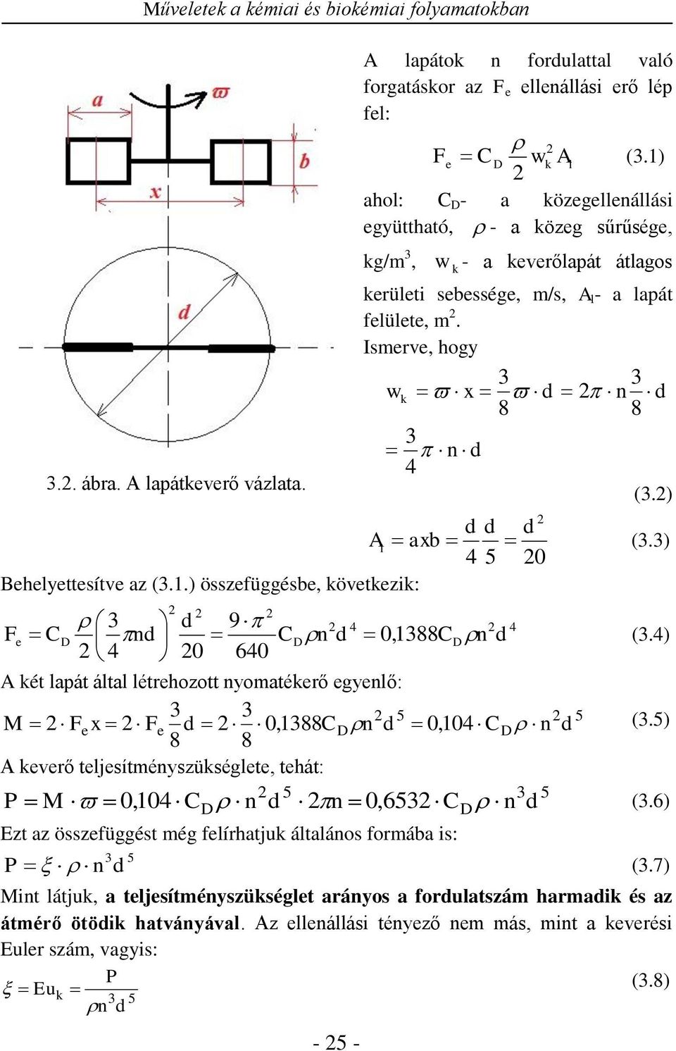 ) 4 5 0 Behelyettesítve az (.1.) összefüggésbe, övetezi: d 9 4 4 e CD nd CDn d 0,188CD n d (.4) F 4 0 640 A ét lapát által létrehozott nyomatéerő egyenlő: 5 5 M Fe x Fe d 0,188CD n d 0,104 CD n d (.