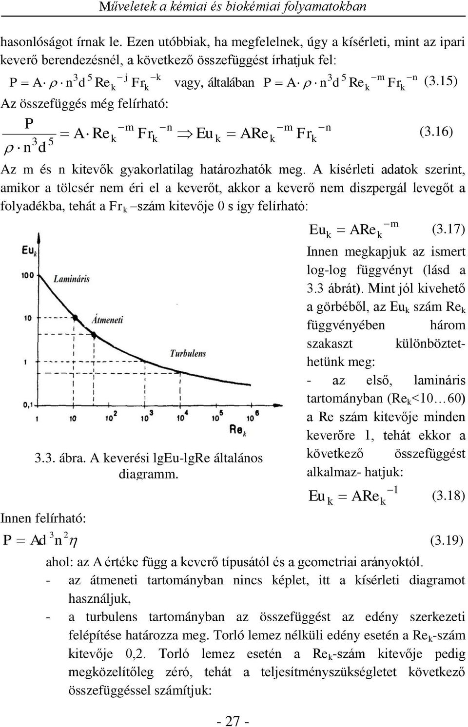 15) Az összefüggés még felírható: P m n A Re Fr Eu 5 n d ARe - 7 - m Fr n (.16) Az m és n itevő gyaorlatilag határozható meg.