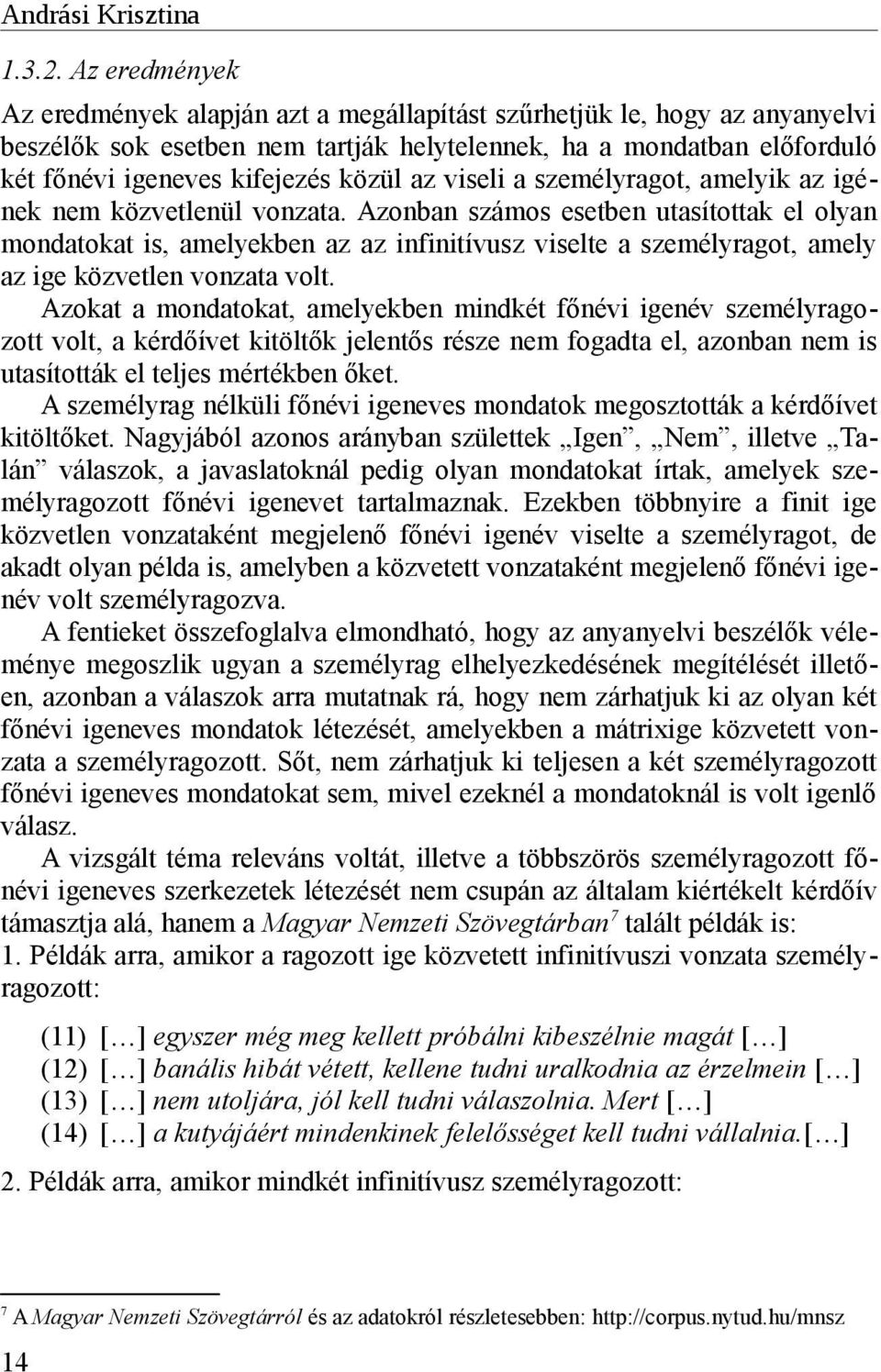 az viseli a személyragot, amelyik az igének nem közvetlenül vonzata.
