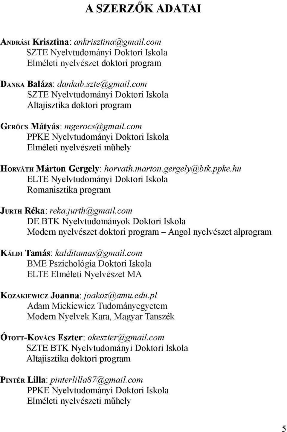 marton.gergely@btk.ppke.hu ELTE Nyelvtudományi Doktori Iskola Romanisztika program JURTH Réka: reka.jurth@gmail.