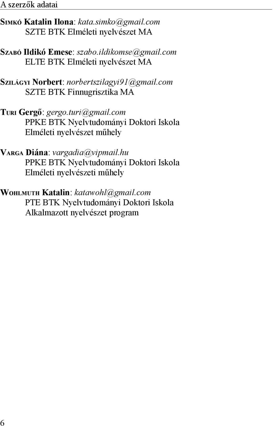 turi@gmail.com PPKE BTK Nyelvtudományi Doktori Iskola Elméleti nyelvészet műhely VARGA Diána: vargadia@vipmail.