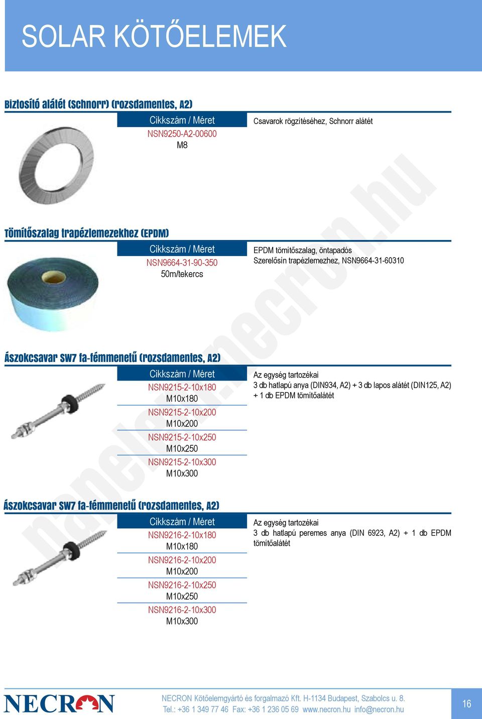 M10x180 NSN9216-2-10x200 M10x200 NSN9216-2-10x250 M10x250 NSN9216-2-10x300 M10x300 Csavarok rögzítéséhez, Schnorr alátét EPDM tömítőszalag, öntapadós Szerelősín trapézlemezhez,