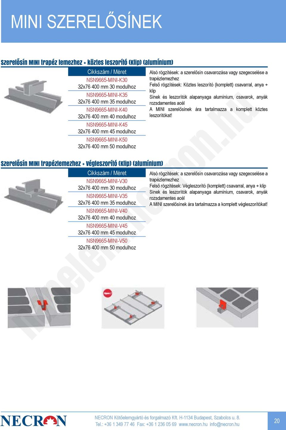 modulhoz NSN9665-MINI-V35 32x76 400 mm 35 modulhoz NSN9665-MINI-V40 32x76 400 mm 40 modulhoz NSN9665-MINI-V45 32x76 400 mm 45 modulhoz NSN9665-MINI-V50 32x76 400 mm 50 modulhoz Alsó rögzítések: a