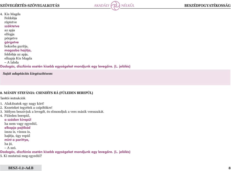 Kezeteket tegyétek a csípőtökre! 3. Mélyen beszívjuk a levegőt, és elmondjuk a vers másik versszakát. 4.
