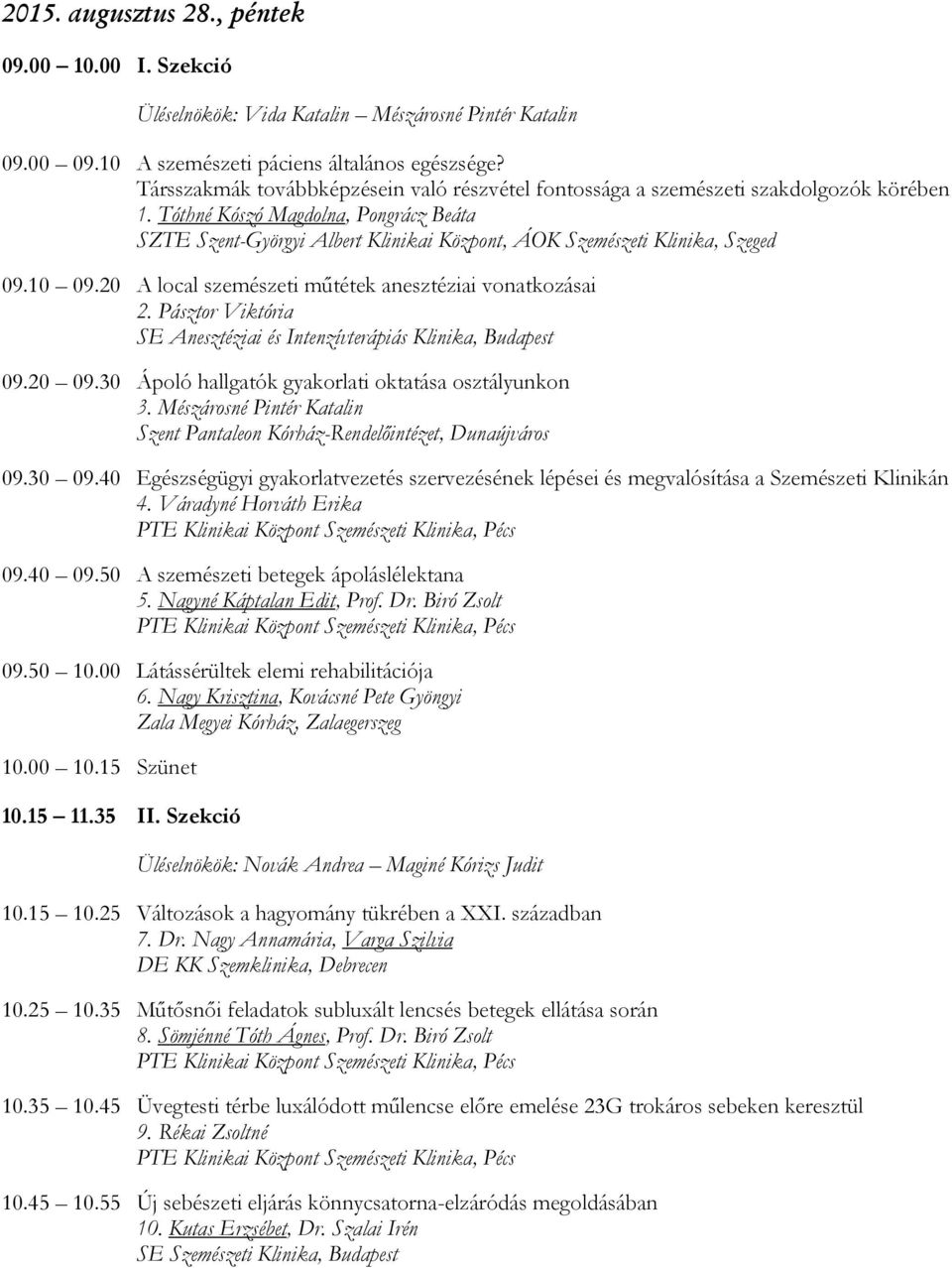 Pásztor Viktória SE Anesztéziai és Intenzívterápiás Klinika, Budapest 09.20 09.30 Ápoló hallgatók gyakorlati oktatása osztályunkon 3.