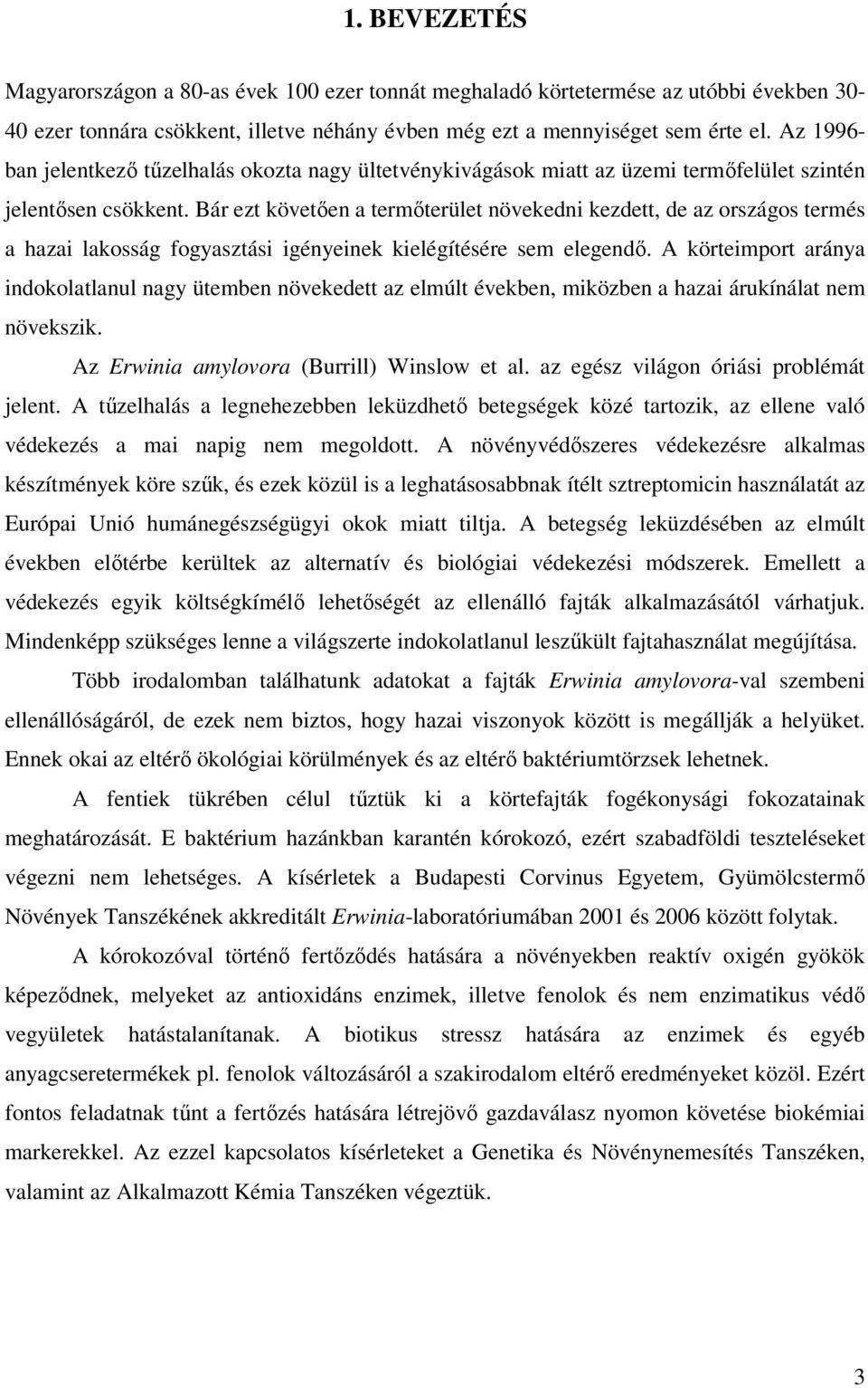 Bár ezt követően a termőterület növekedni kezdett, de az országos termés a hazai lakosság fogyasztási igényeinek kielégítésére sem elegendő.