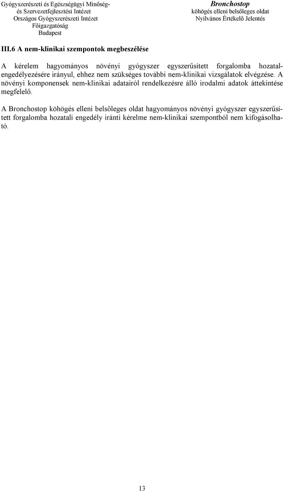 A növényi komponensek nem-klinikai adatairól rendelkezésre álló irodalmi adatok áttekintése megfelelő.
