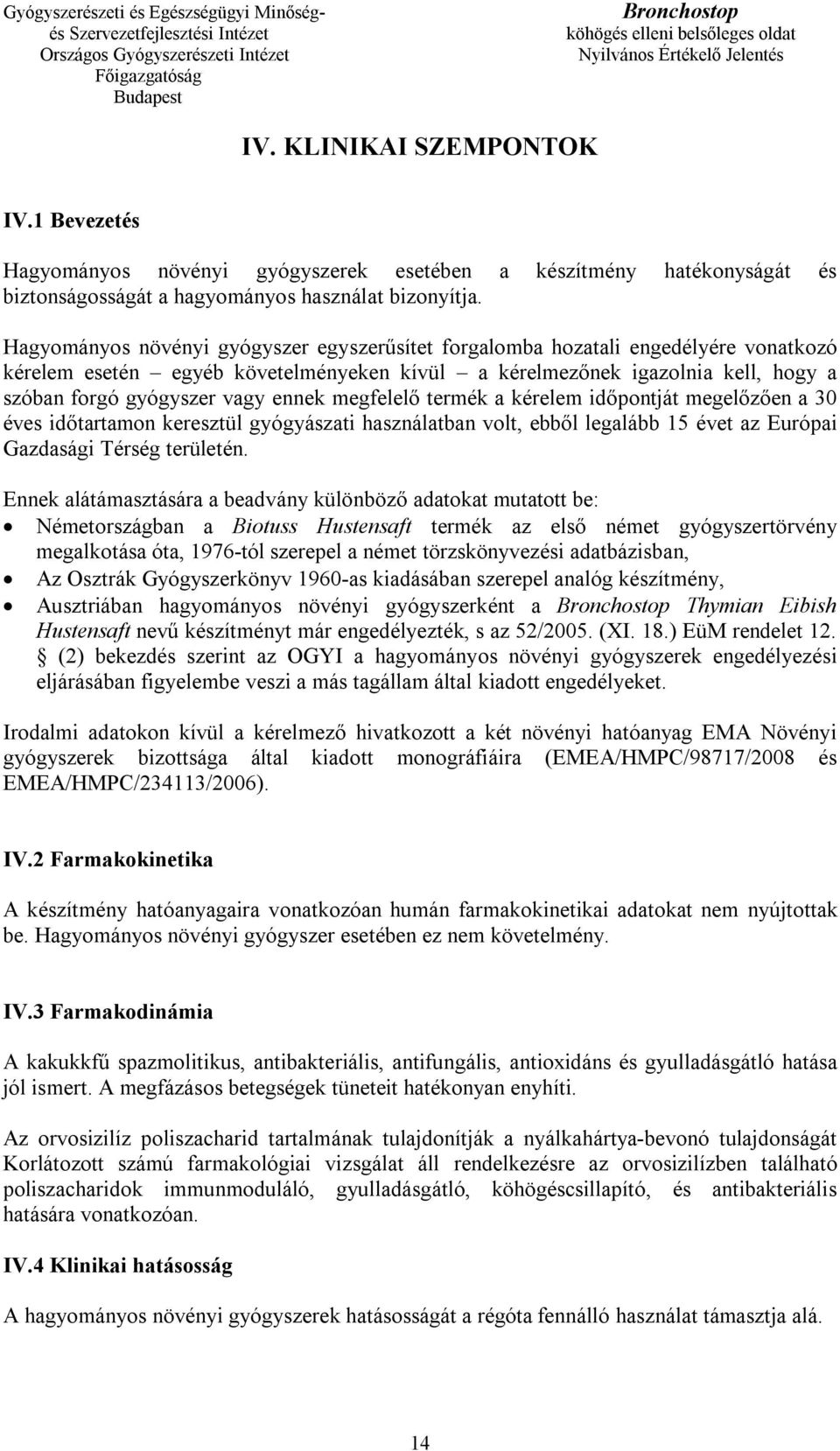 ennek megfelelő termék a kérelem időpontját megelőzően a 30 éves időtartamon keresztül gyógyászati használatban volt, ebből legalább 15 évet az Európai Gazdasági Térség területén.