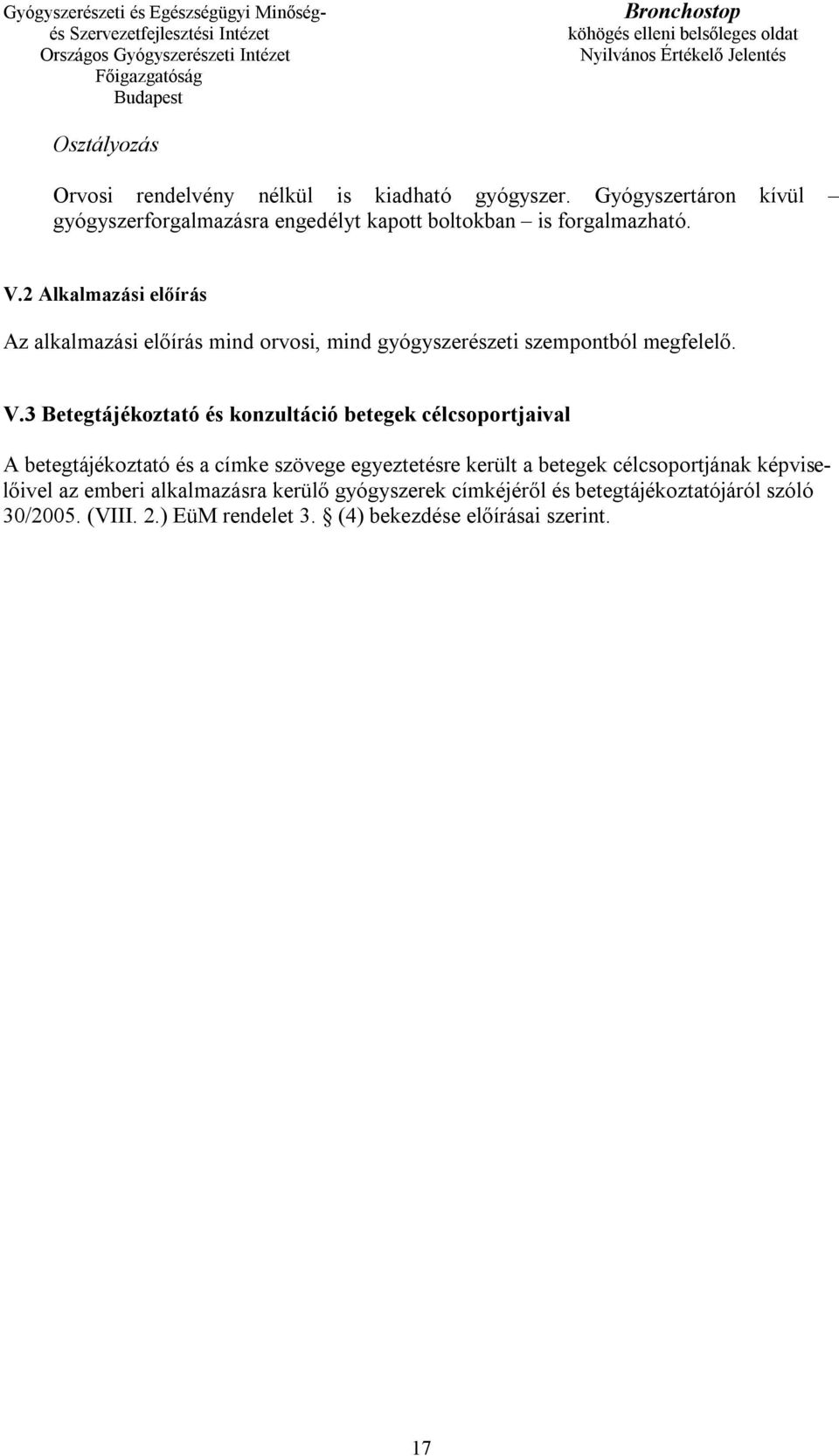 2 Alkalmazási előírás Az alkalmazási előírás mind orvosi, mind gyógyszerészeti szempontból megfelelő. V.