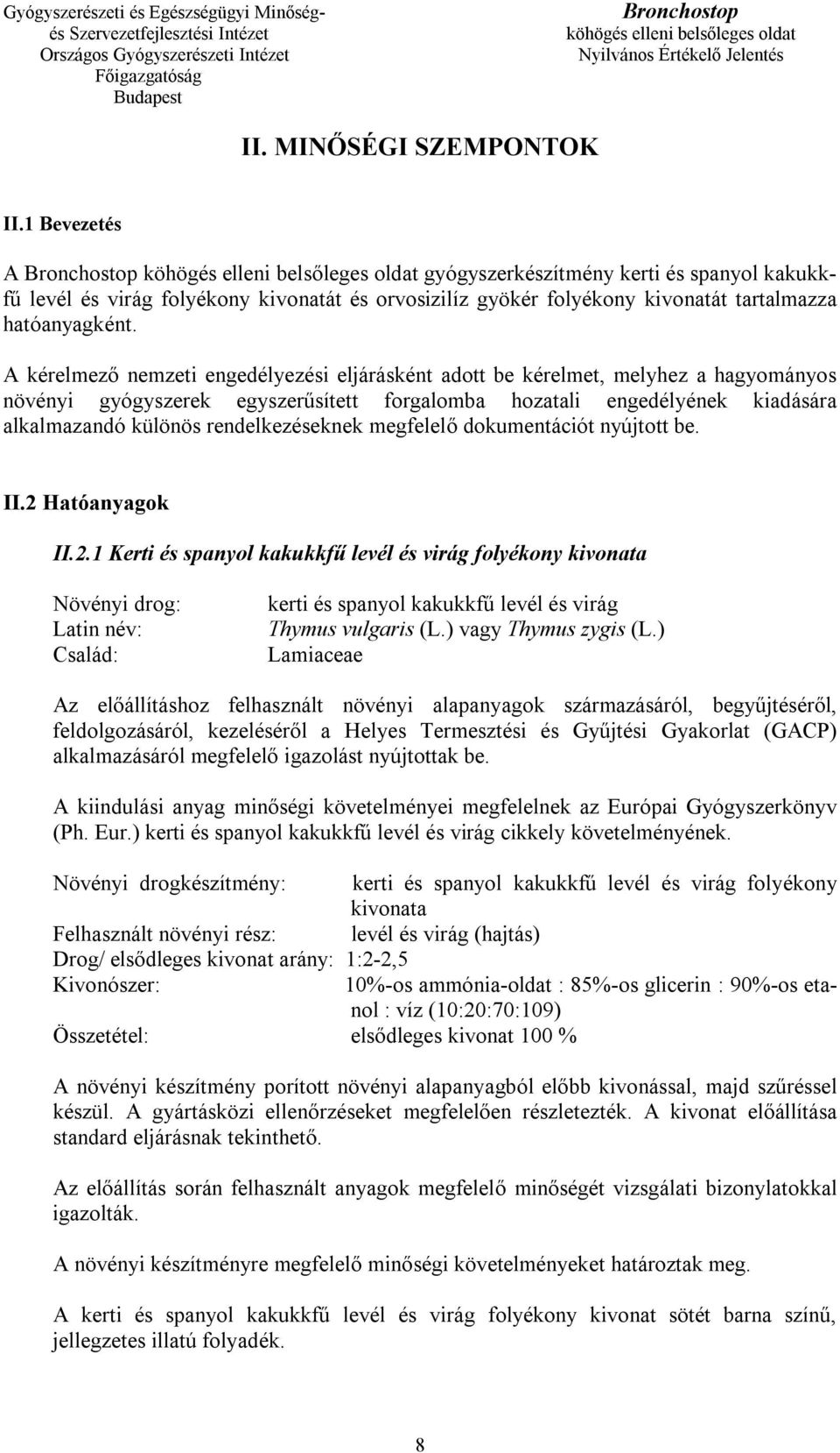 rendelkezéseknek megfelelő dokumentációt nyújtott be. II.2 