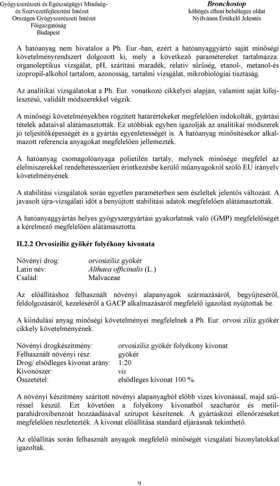 metanol-és izopropil-alkohol tartalom, azonosság, tartalmi vizsgálat, mikrobiológiai tisztaság. Az analitikai vizsgálatokat a Ph. Eur.