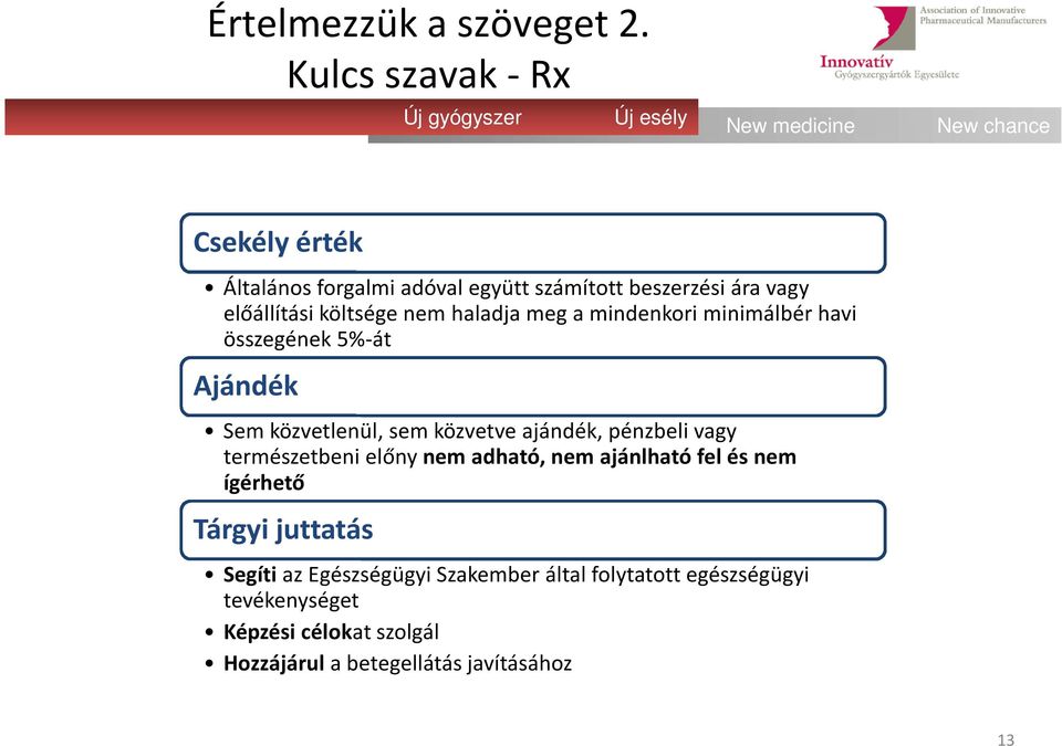 haladja meg a mindenkori minimálbér havi összegének 5%-át Ajándék Sem közvetlenül, sem közvetve ajándék, pénzbeli vagy