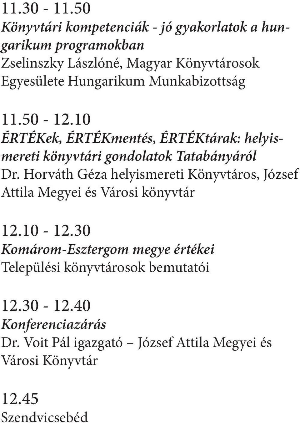Hungarikum Munkabizottság 11.50-12.10 ÉRTÉKek, ÉRTÉKmentés, ÉRTÉKtárak: helyismereti könyvtári gondolatok Tatabányáról Dr.