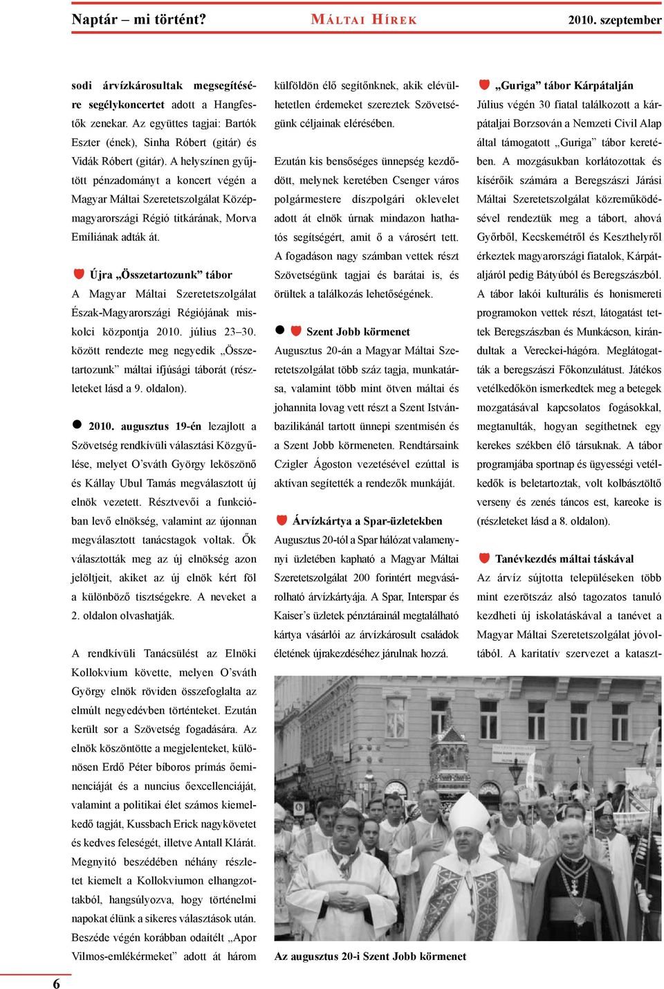 A helyszínen gyűjtött pénzadományt a koncert végén a Magyar Máltai Szeretetszolgálat Középmagyarországi Régió titkárának, Morva Emíliának adták át.