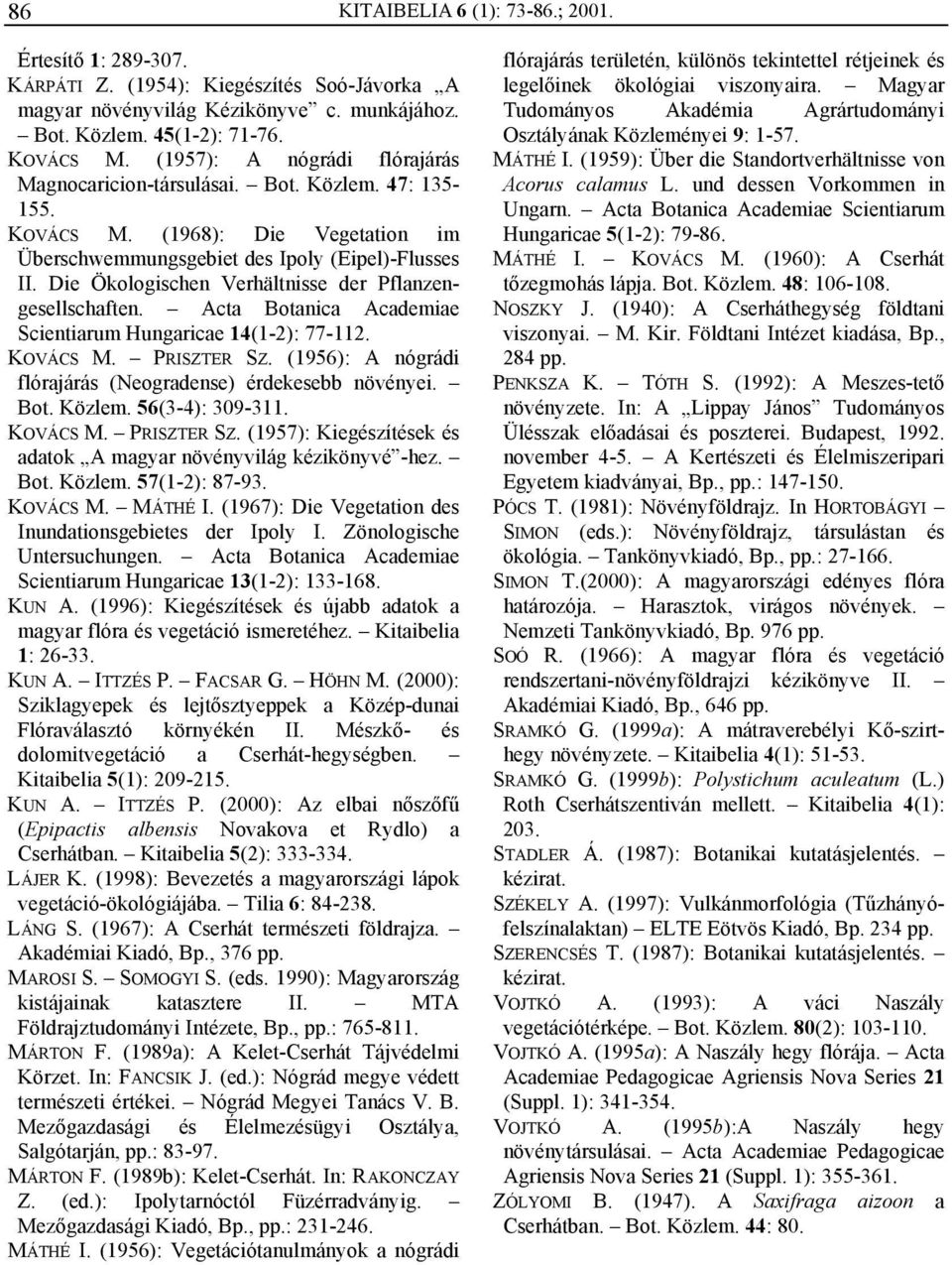 Die Ökologischen Verhältnisse der Pflanzengesellschaften. Acta Botanica Academiae Scientiarum Hungaricae 14(1-2): 77-112. KOVÁCS M. PRISZTER SZ.