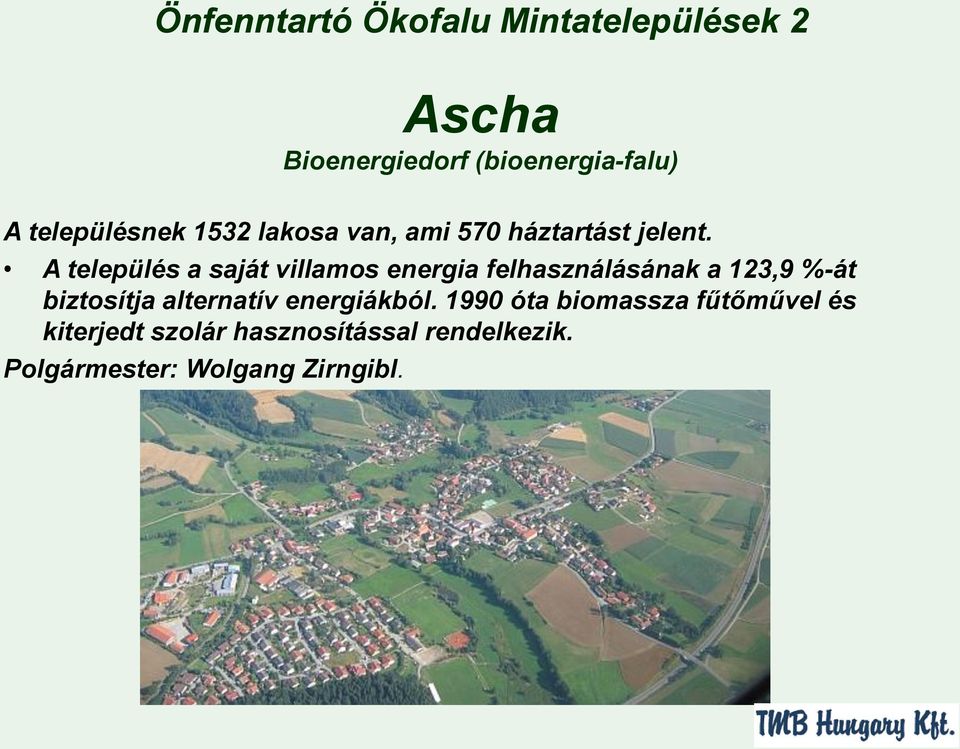 A település a saját villamos energia felhasználásának a 123,9 %-át biztosítja