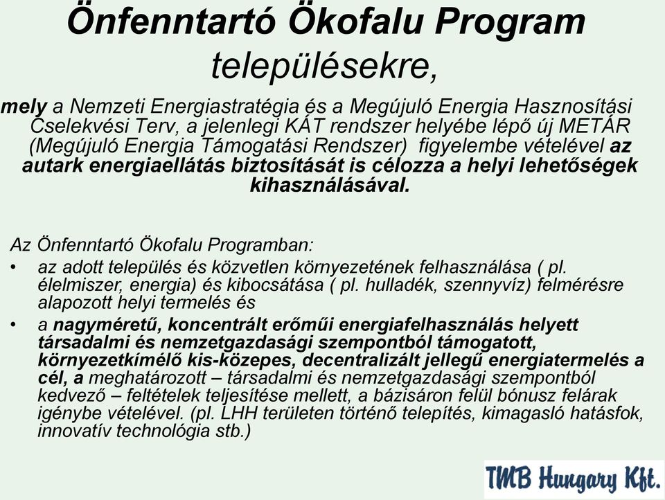 Az Önfenntartó Ökofalu Programban: az adott település és közvetlen környezetének felhasználása ( pl. élelmiszer, energia) és kibocsátása ( pl.