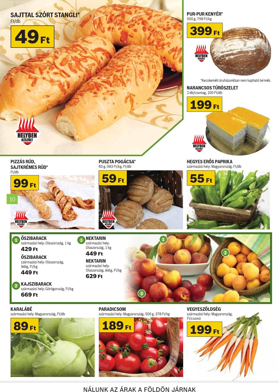 KÉSZÜLT KÉSZÜLT 1 ŐSZIBARACK 3 NEKTARIN származási hely: Olaszország, 1 kg származási hely: 1 Olaszország, 1 kg 429 Ft 449 Ft 2 ŐSZIBARACK származási hely: Olaszország, lédig, Ft/kg 449 Ft