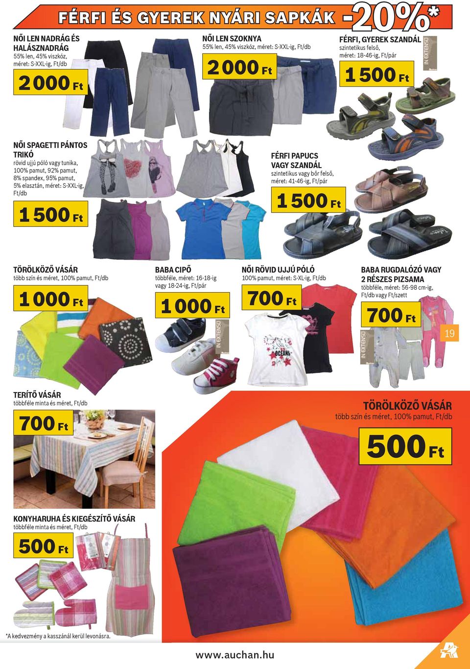 VAGY SZANDÁL szintetikus vagy bőr felső, méret: 41-46-ig, Ft/pár 1 50 TÖRÖLKÖZŐ VÁSÁR több szín és méret, 100% pamut, 1 00 BABA CIPŐ többféle, méret: 16-18-ig vagy 18-24-ig, Ft/pár 1 00 NŐI RÖVID