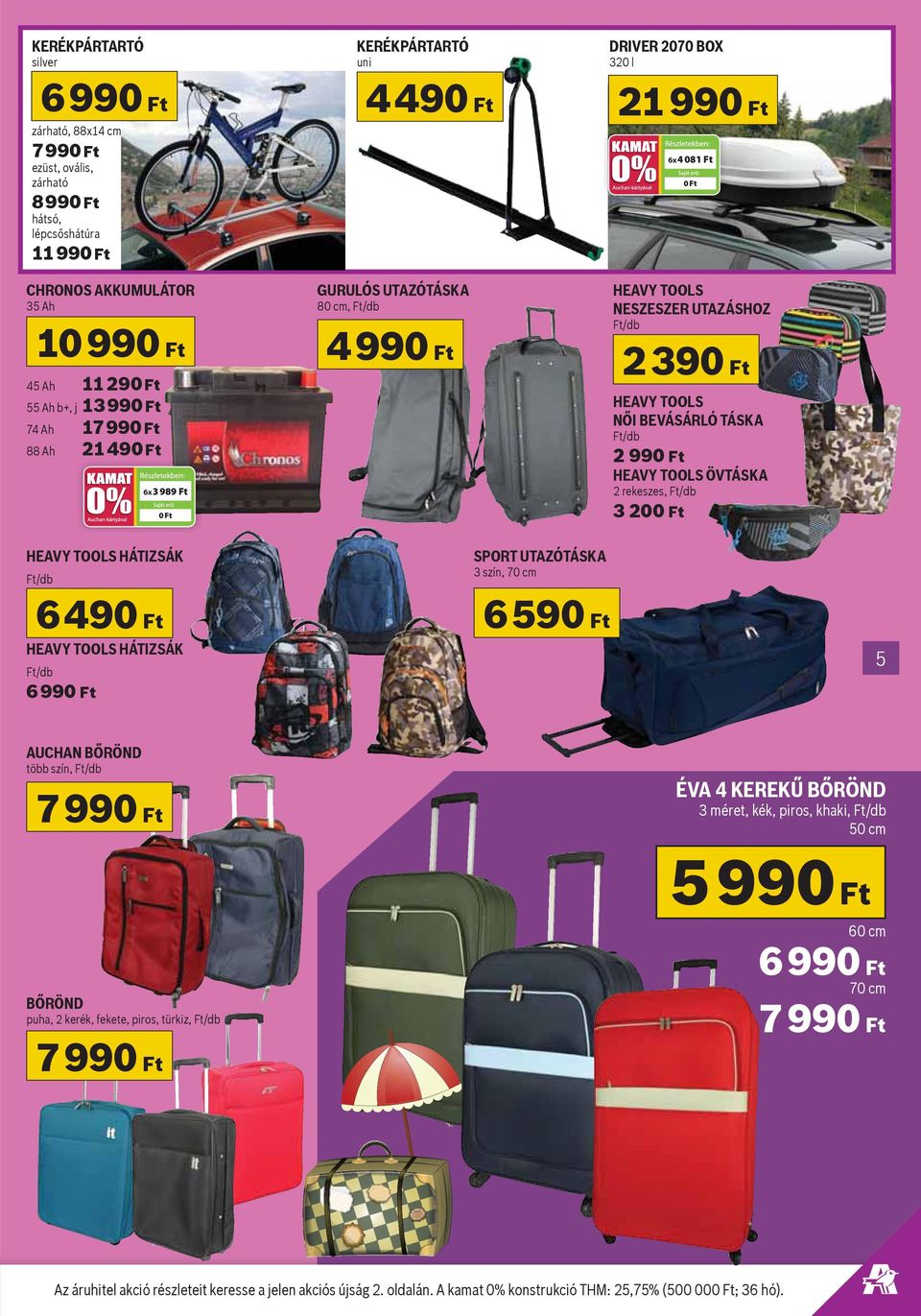 2 rekeszes, 3 20 HEAVY TOOLS HÁTIZSÁK SPORT UTAZÓTÁSKA 3 szín, 70 cm 6 49 HEAVY TOOLS HÁTIZSÁK 6 99 AUCHAN BŐRÖND több szín, 7 99 6 59 5 ÉVA 4 KEREKŰ BŐRÖND 3 méret, kék, piros, khaki, 50 cm 5
