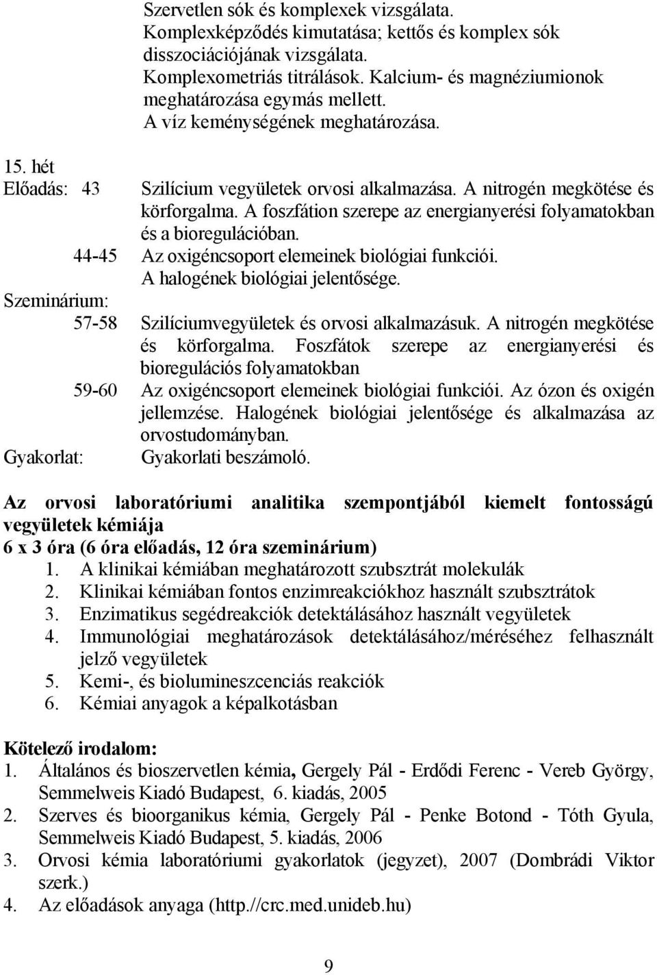 A foszfátion szerepe az energianyerési folyamatokban és a bioregulációban. 44-45 Az oxigéncsoport elemeinek biológiai funkciói. A halogének biológiai jelentősége.