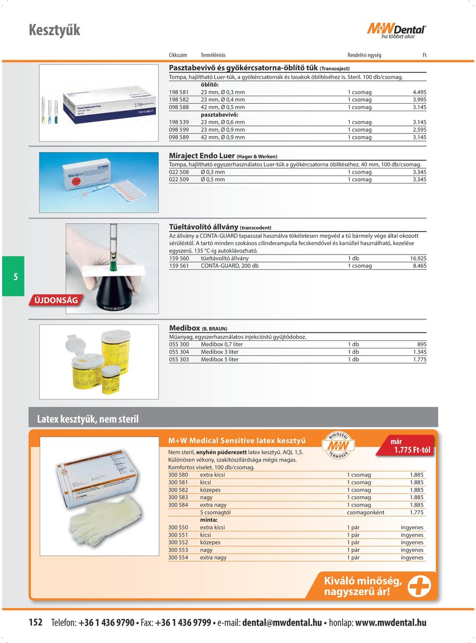 14 098 99 23 mm, Ø 0,9 mm 1 csomag 2.9 098 89 42 mm, Ø 0,9 mm 1 csomag 3.14 Miraject Endo Luer (Hager & Werken) Tompa, hajlítható egyszerhasználatos Luer-tűk a gyökércsatorna öblítéséhez.