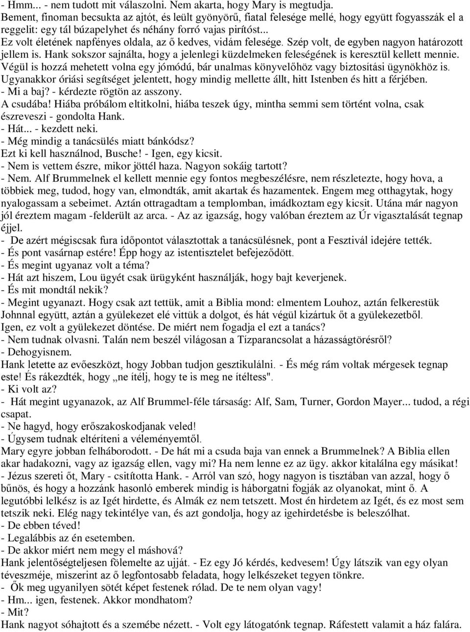 .. Ez volt életének napfényes oldala, az ő kedves, vidám felesége. Szép volt, de egyben nagyon határozott jellem is.