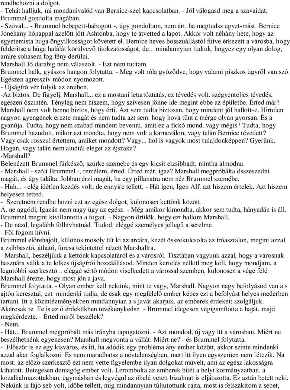 Akkor volt néhány hete, hogy az egyetemista húga öngyilkosságot követett el. Bernice heves bosszúállástól fűtve érkezett a városba, hogy felderítse a húga halálát körülvevő titokzatosságot, de.